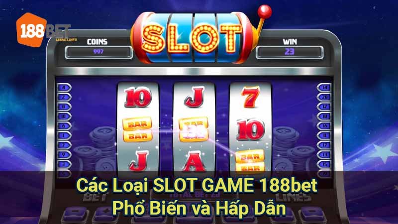 cac-loai-slot-game-188bet-pho-bien-va-hap-dan